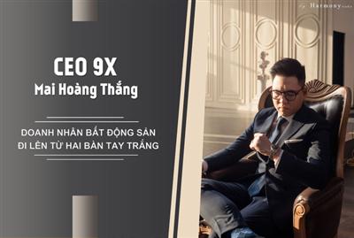 CEO 9X Mai Hoàng Thắng - Doanh nhân bất động sản đi lên từ hai bàn tay trắng